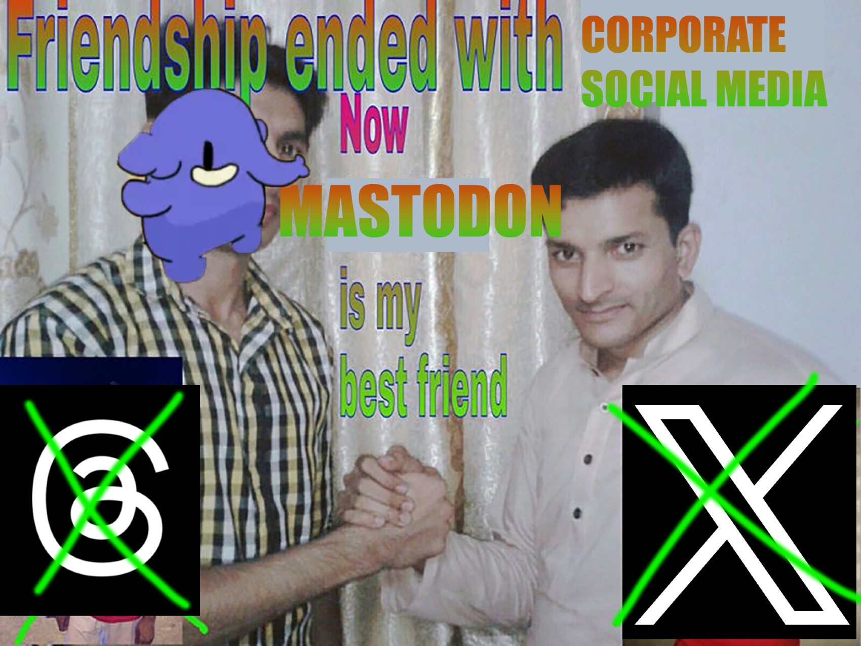 Friendship ended with corporate social media, now Mastodon is my best friend.