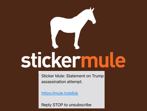 Sticker Mule in Marketing Email: ‘Donald Trump Was Shot … Btw, get 1 Shirt for $4 (normally $19)’
